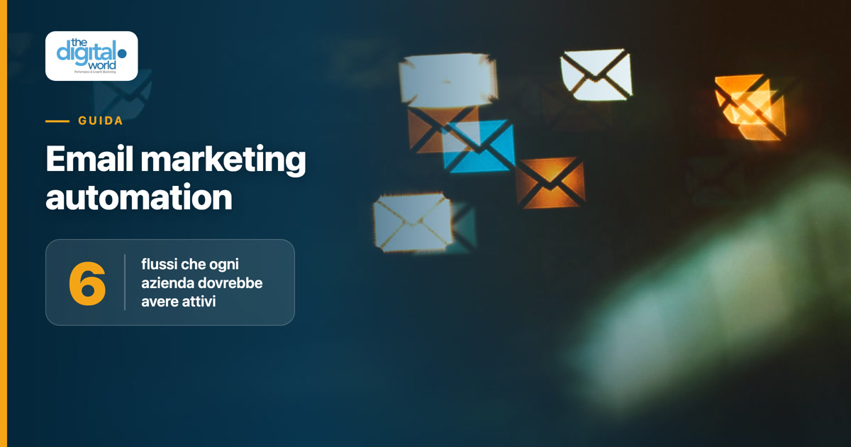Email marketing automation: i 6 flussi che ogni azienda dovrebbe avere attivi
