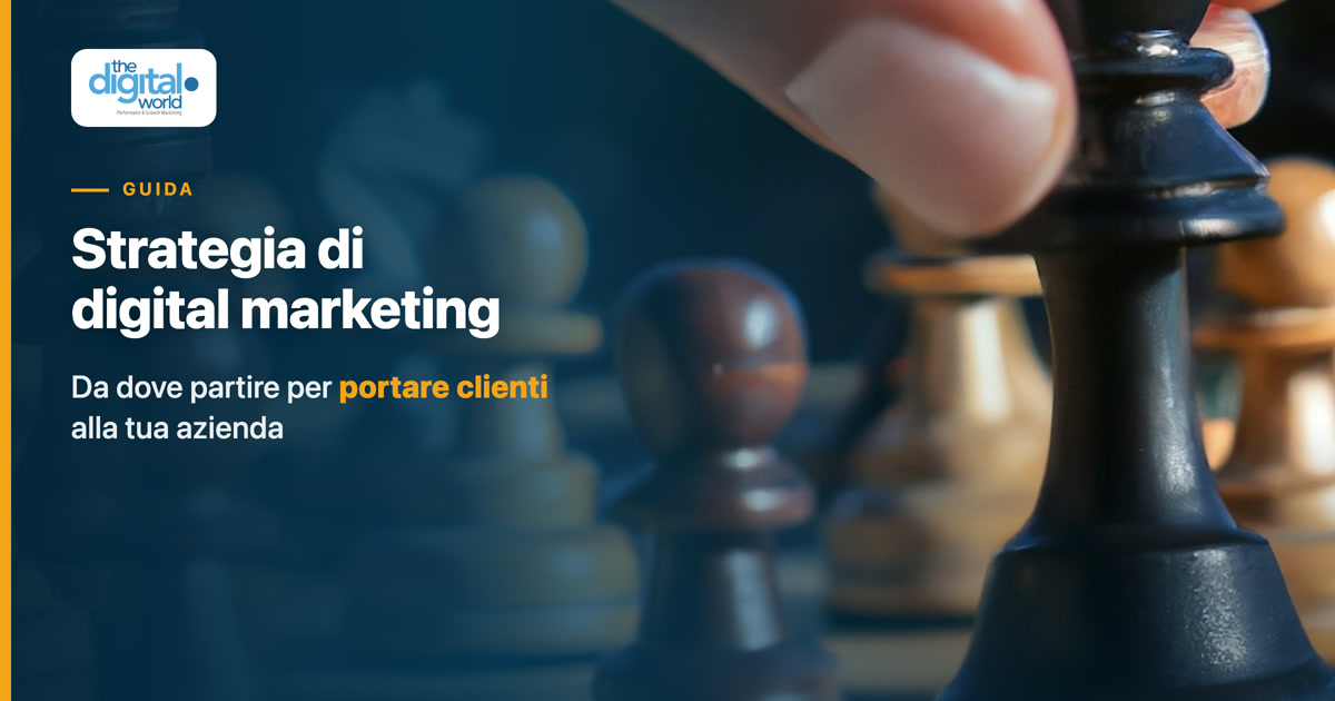Strategia di digital marketing: da dove partire per portare clienti alla tua azienda